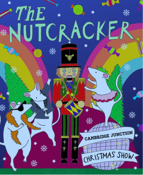 A poster for The Nutcracker at the Cambridge Junction, showing several mice surrounding a toy soldier with a drum, and in the background Christmas trees, sweets and rainbows